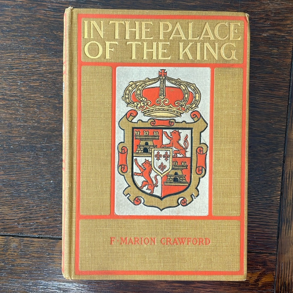 In the Palace of the King, A Love Story of Old Madrid by F. Marion Crawford 1900